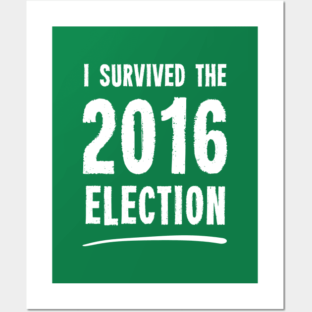 I Survived The 2016 Election Wall Art by dumbshirts